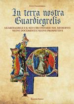 In terra nostra Guardiegrelis. Guardiagrele e il suo circondario nel medioevo. Nuovi documenti e nuove prospettive