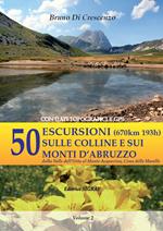 50 escursioni (670km 193h) sulle colline e sui monti d'Abruzzo dalla Valle dell'Orta al Monte Acquaviva, Cima delle Murelle. Con dati topografici e GPS. Vol. 2