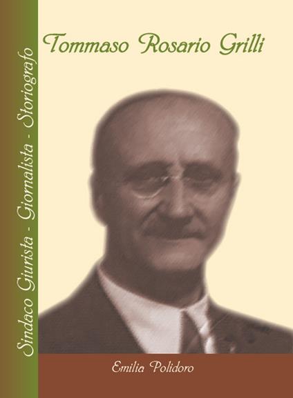 Tommaso Rosario Grilli. Sindaco, giurista, giornalista, storiografo - Emilia Polidoro - copertina