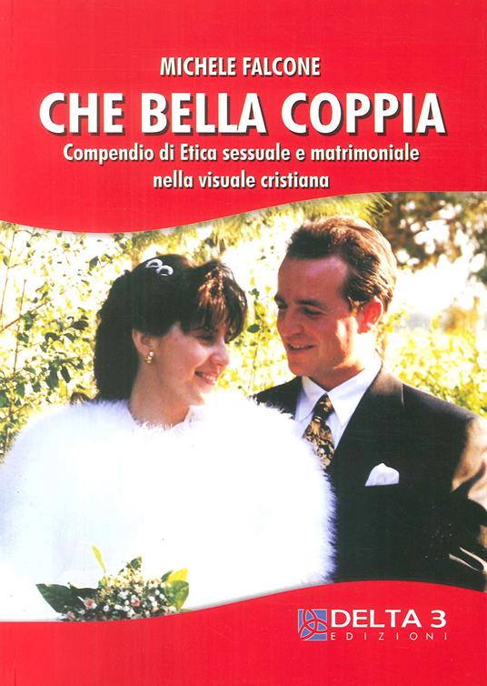 Che bella coppia. Compendio di etica sessuale e matrimoniale nella vita cristiana - Michele Falcone - copertina