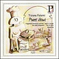 Piatti chiari. Viaggiando attraverso profumi, sapori e borghi dei monti lunigianesi... fino al mare - Tiziana Falorni - copertina