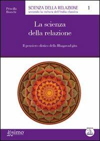 La scienza della relazione. Il pensiero olistico della Bhagavad-gita - Priscilla Bianchi - copertina