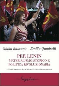 Per Lenin. Materialismo storico e politica rivoluzionaria. Una guida per l'azione ad uso di una nuova generazione di militanti - Giulia Bausano,Emilio Quadrelli - copertina