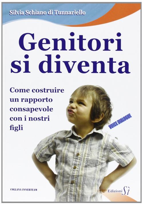 Genitori si diventa. Come costruire un rapporto consapevole con i nostri figli - Silvia Schiano di Tunnariello - copertina