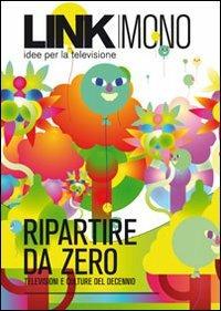 Link mono. Ripartire da zero. Televisioni e culture del decennio - copertina