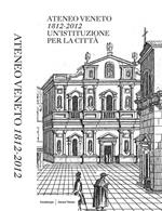 Ateneo Veneto. 1812-2012. Un'istituzione per la città