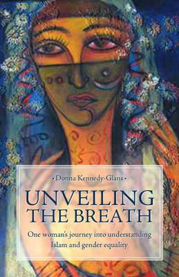 Unveiling the breath. On woman's journey in to understanding Islam and gender equality - copertina