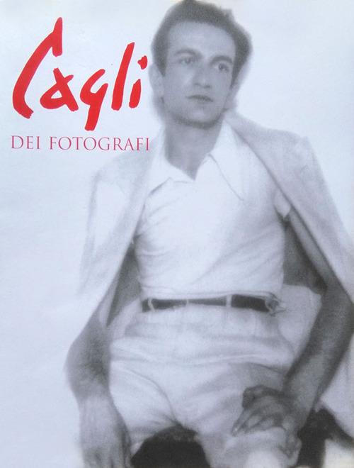 Cagli dei fotografi. Il senso di una bio-foto-grafia. Ediz. illustrata - Angelo Calabrese - copertina