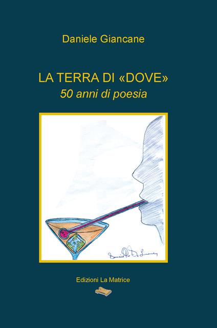 La terra di «dove». 50 anni di poesia - Daniele Giancane - copertina