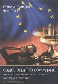 Codice di diritto comunitario. Norme civili, amministrative e penali di interesse concorsuale e professionale - Francesco Caringella,Emilio Tucci - copertina