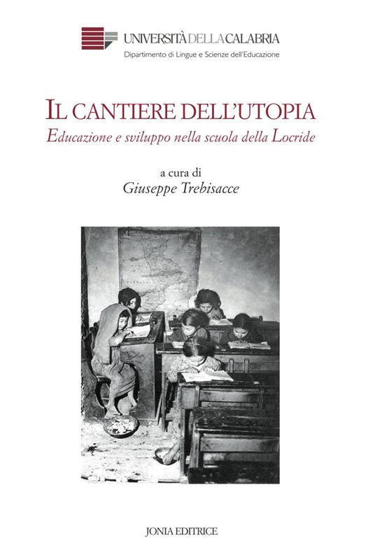 Il cantiere dell'utopia. Educazione e sviluppo nella scuola della Locride - copertina