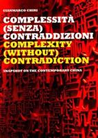 Complextity (without) contradiction. Snapshot on the contemporary China. Ediz. italiana e inglese