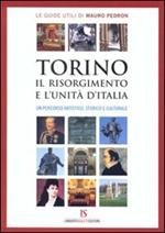 Torino, il Risorgimento e l'unità d'Italia. Un percorso artistico, storico e culturale