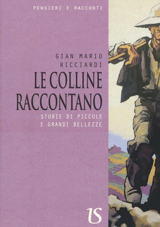 Le colline raccontano. Storie di piccole e grandi bellezze - Gian Mario Ricciardi - copertina