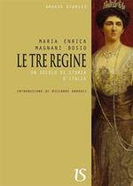 Le tre regine. Un secolo di storia d'Italia