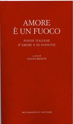 Amore è un fuoco. Poesie italiane d'amore e di passione