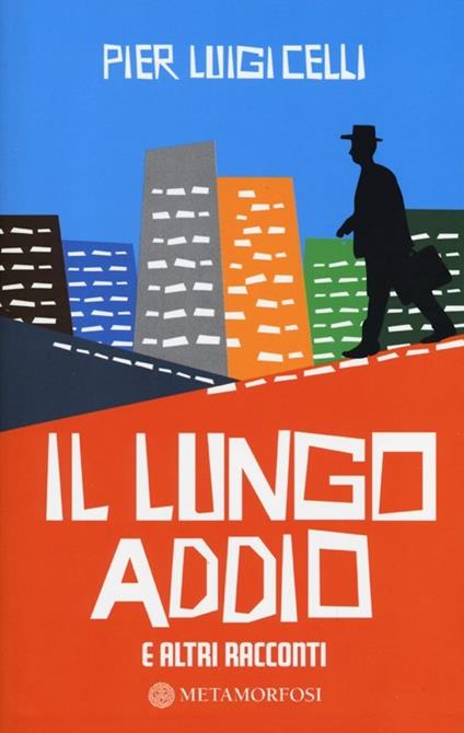 Il lungo addio e altri racconti - Pier Luigi Celli - copertina