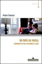 Un papà da favola. Comunicare coi figli attraverso le fiabe