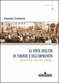 La festa dell'uva di Firenze e dell'impruneta. Storia di una tradizione inventata - Francesca Giovannini - copertina