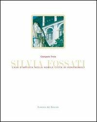 Silvia Fossati. Casa d'artista nella nobile città di Pontremoli. Ediz. italiana e inglese - Giampaolo Trotta - copertina