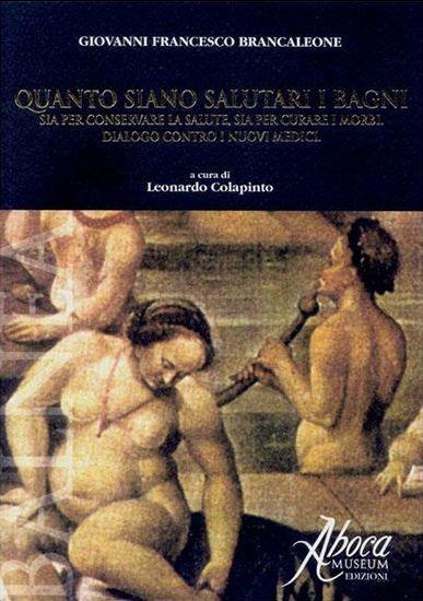 Quanto siano salutari i bagni sia per conservare la salute, sia per curare i morbi. Dialogo contro i nuovi medici - Giovanni F. Brancaleone - copertina