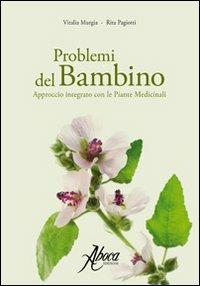 Problemi del bambino. Approccio integrato con le piante medicinali - Vitalia Murgia,Rita Pagiotti - copertina