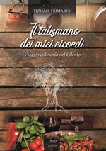 Il talismano dei miei ricordi. Viaggio culinario nel Cilento