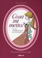 Cosa mi metto? Manuale di moda per principianti