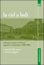 La CISL a Lodi. Sindacato, uomini e territorio. Appunti e testimonianze (1980-2005)