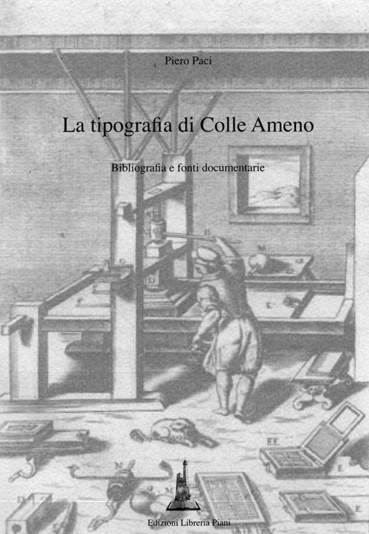 La tipografia di Colle Ameno. Bibliografia e fonti documentarie - Piero Paci - copertina