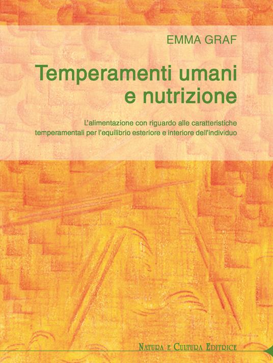 Temperamenti umani e nutrizione. L'alimentazione con riguardo alle caratteristiche temperamentali per l'equilibrio esteriore ed interiore dell'individuo - Emma Graf - copertina