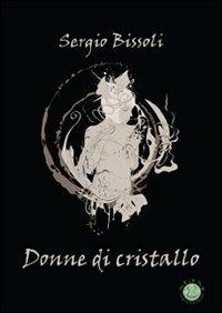 Donne di cristallo - Sergio Bissoli - copertina