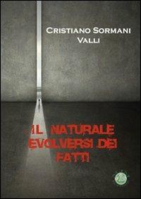 Il naturale evolversi dei fatti - Cristiano Sormani Valli - copertina