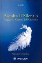 Ascolta il silenzio. Percorso antistress. Viaggio al centro dell'universo. Con CD Audio