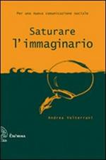 Saturare l'immaginario. Per una nuova comunicazione sociale