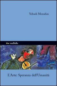 L'arte speranza dell'umanità - Yehudi Menuhin - copertina