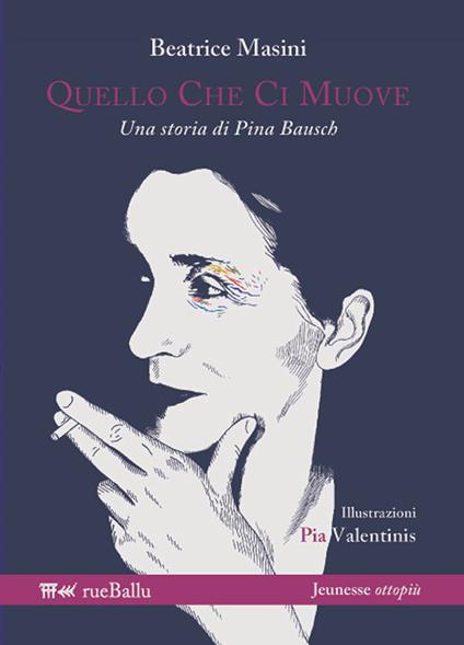 Quello che ci muove. Una storia di Pina Bausch - Beatrice Masini - copertina