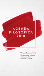 Agenda filosofica 2018. Vivere la creatività. Cinquantadue massime di artisti, politici, scienziati e filosofi