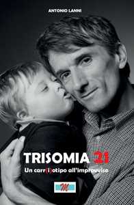 Libro Trisomia 21. Un car(i)otipo all'improvviso. Con DVD Antonio Lanni