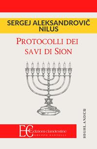 Protocolli dei savi di Sion - Sergey Nilus - Libro - Edizioni Clandestine -  Highlander | laFeltrinelli