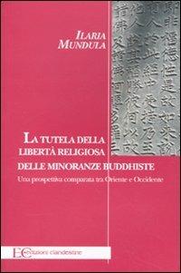 La tutela della libertà religiosa delle minoranze buddhiste. Una prospettiva comparata tra Oriente e Occidente - Ilaria Mundula - copertina