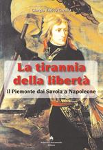 La tirannia della libertà. Il Piemonte dai Savoia a Napoleone