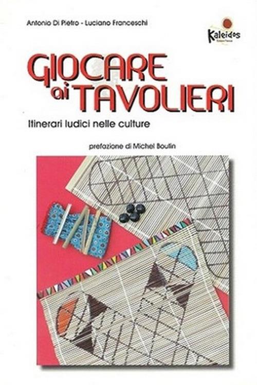 Giocare ai tavolieri. Itinerari ludici nelle culture - Antonio Di Pietro,Luciano Franceschi - copertina