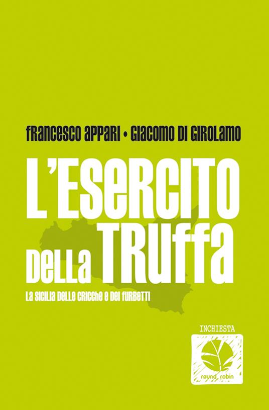 L' esercito della truffa. La Sicilia delle cricche e dei furbetti - Francesco Appari,Giacomo Di Girolamo - ebook