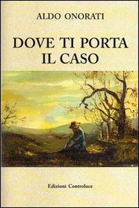 Dove ti porta il caso - Aldo Onorati - copertina