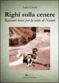 Righi sulla cenere. Racconti brevi per la notte di Natale - Luca Leoni - copertina