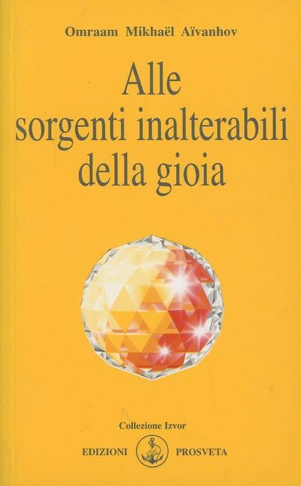 Alle sorgenti inalterabili della gioia - Omraam Mikhaël Aïvanhov - copertina