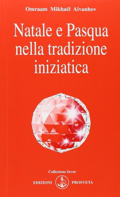 Natale e Pasqua nella tradizione iniziatica - Omraam Mikhaël Aïvanhov - copertina