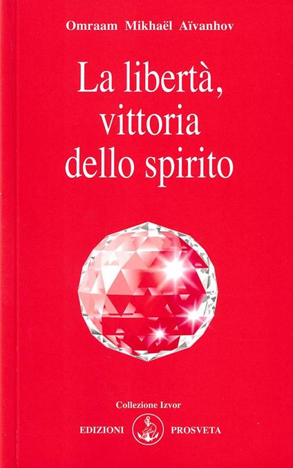 La libertà, vittoria dello spirito - Omraam Mikhaël Aïvanhov - copertina