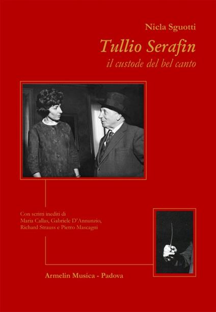 Tullio Serafin, il custode del canto. Con scritti inediti di Maria Callas, Gabriele D'Annunzio, Richard Strauss e Pietro Mascagni - Nicla Sguotti - copertina